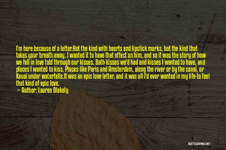 Lauren Blakely Quotes: I'm Here Because Of A Letter.not The Kind With Hearts And Lipstick Marks, But The Kind That Takes Your Breath