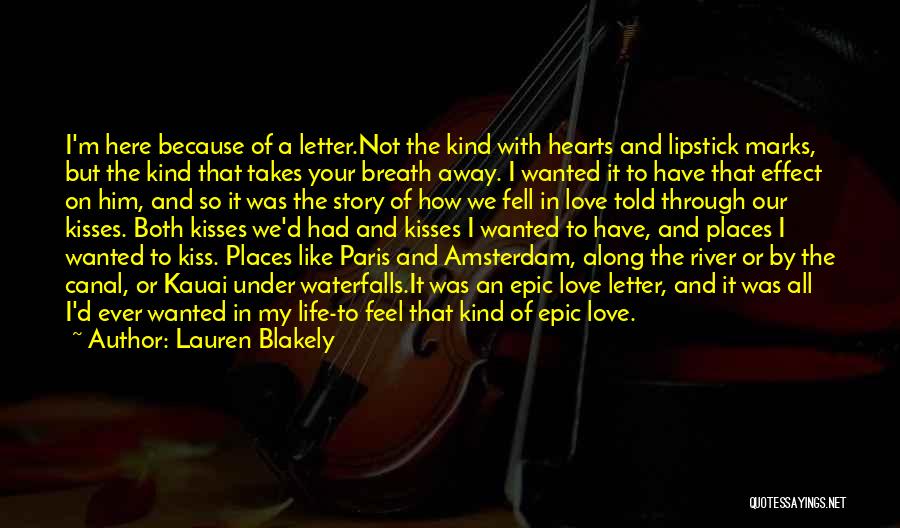 Lauren Blakely Quotes: I'm Here Because Of A Letter.not The Kind With Hearts And Lipstick Marks, But The Kind That Takes Your Breath