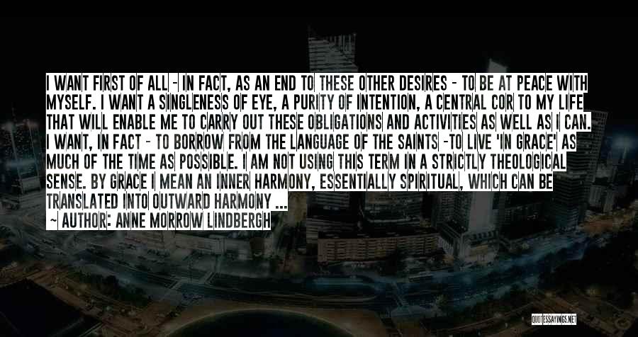 Anne Morrow Lindbergh Quotes: I Want First Of All - In Fact, As An End To These Other Desires - To Be At Peace