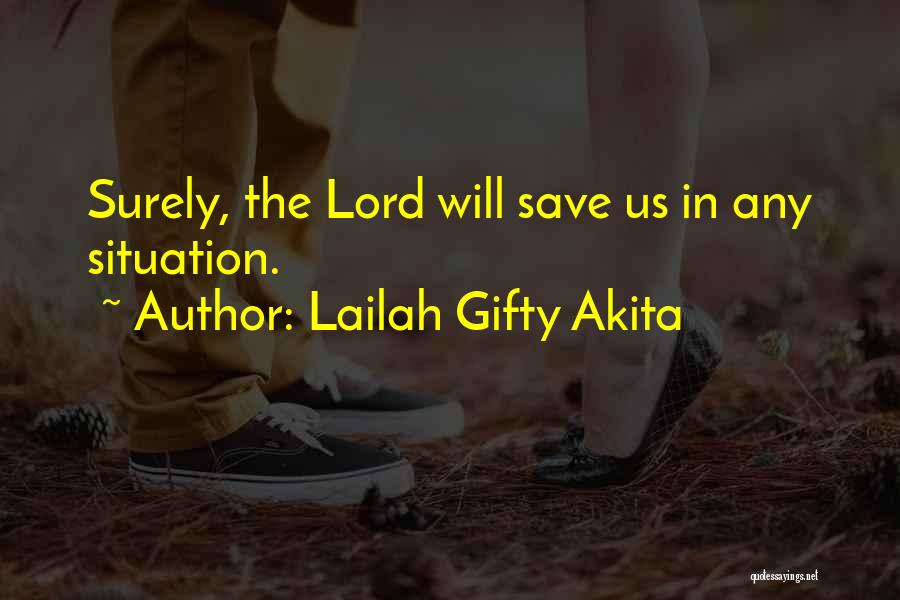 Lailah Gifty Akita Quotes: Surely, The Lord Will Save Us In Any Situation.