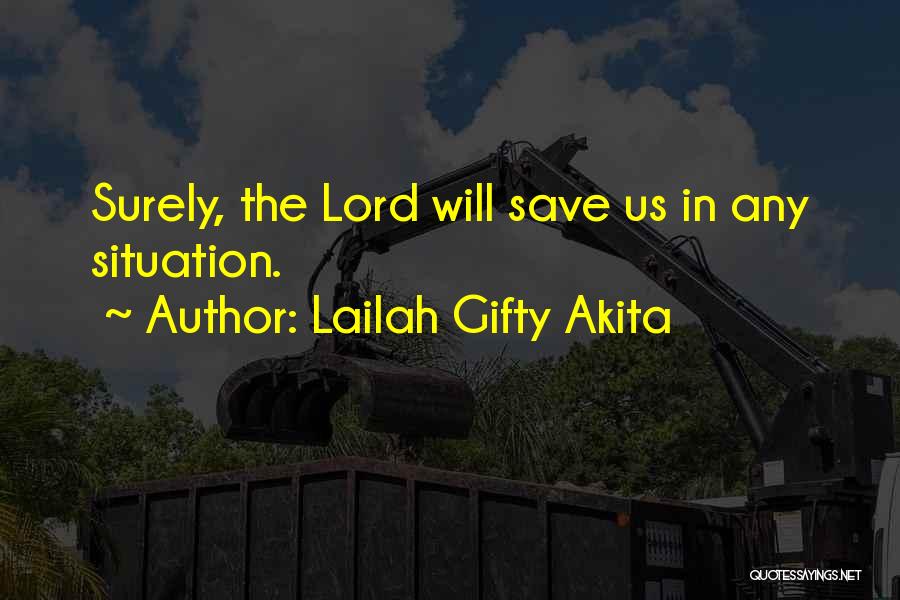 Lailah Gifty Akita Quotes: Surely, The Lord Will Save Us In Any Situation.