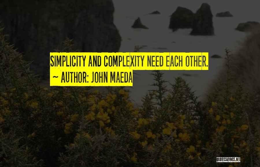 John Maeda Quotes: Simplicity And Complexity Need Each Other.