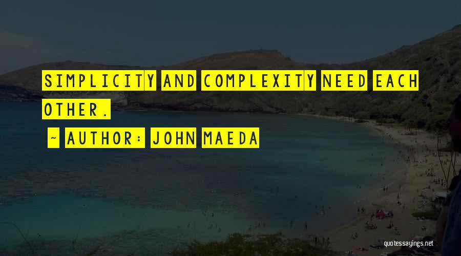 John Maeda Quotes: Simplicity And Complexity Need Each Other.