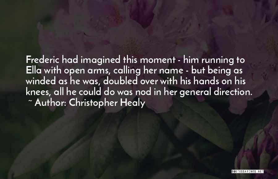 Christopher Healy Quotes: Frederic Had Imagined This Moment - Him Running To Ella With Open Arms, Calling Her Name - But Being As