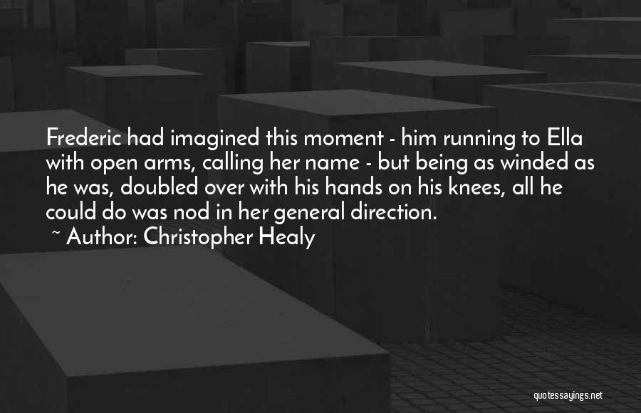 Christopher Healy Quotes: Frederic Had Imagined This Moment - Him Running To Ella With Open Arms, Calling Her Name - But Being As