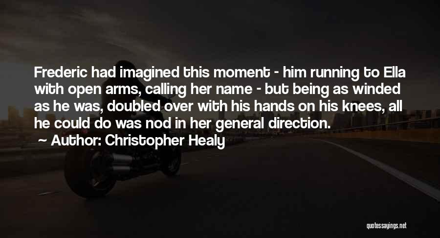 Christopher Healy Quotes: Frederic Had Imagined This Moment - Him Running To Ella With Open Arms, Calling Her Name - But Being As