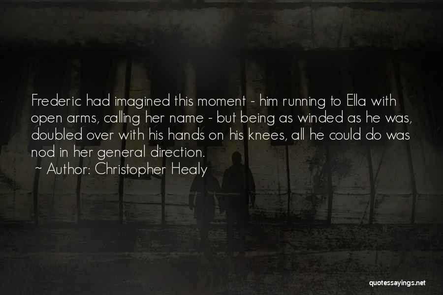 Christopher Healy Quotes: Frederic Had Imagined This Moment - Him Running To Ella With Open Arms, Calling Her Name - But Being As