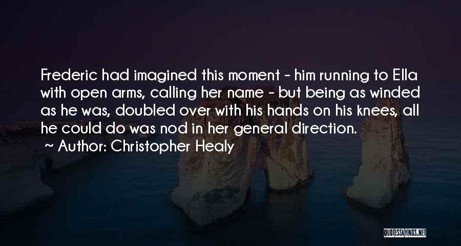 Christopher Healy Quotes: Frederic Had Imagined This Moment - Him Running To Ella With Open Arms, Calling Her Name - But Being As