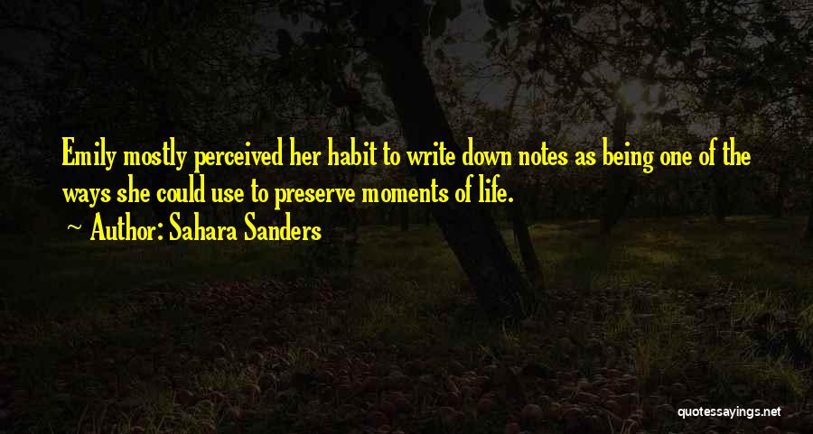 Sahara Sanders Quotes: Emily Mostly Perceived Her Habit To Write Down Notes As Being One Of The Ways She Could Use To Preserve