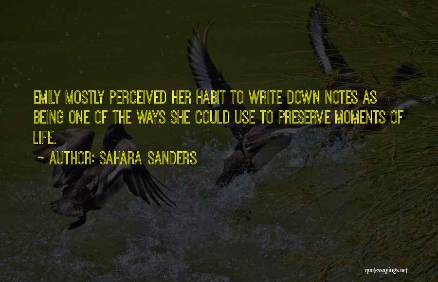 Sahara Sanders Quotes: Emily Mostly Perceived Her Habit To Write Down Notes As Being One Of The Ways She Could Use To Preserve