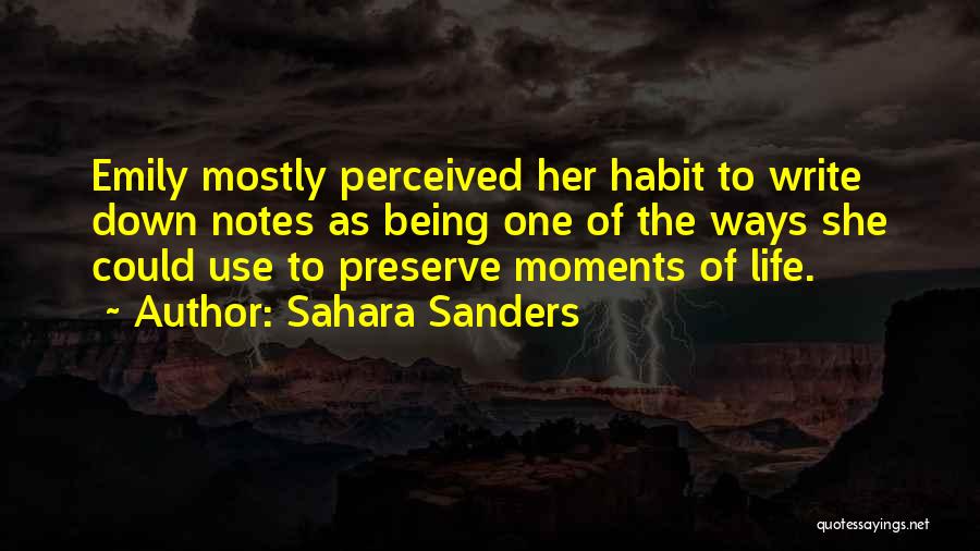 Sahara Sanders Quotes: Emily Mostly Perceived Her Habit To Write Down Notes As Being One Of The Ways She Could Use To Preserve