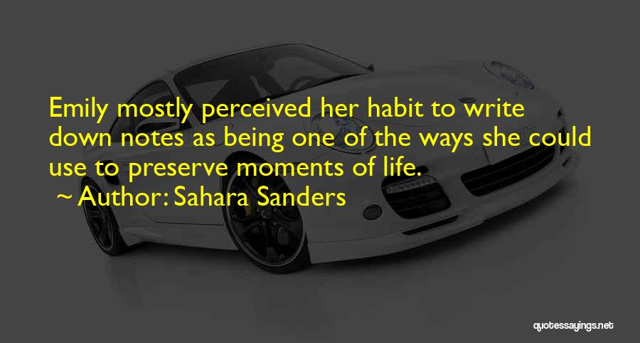 Sahara Sanders Quotes: Emily Mostly Perceived Her Habit To Write Down Notes As Being One Of The Ways She Could Use To Preserve