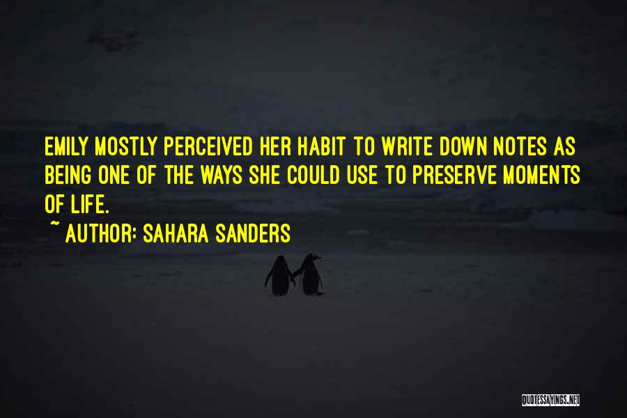 Sahara Sanders Quotes: Emily Mostly Perceived Her Habit To Write Down Notes As Being One Of The Ways She Could Use To Preserve