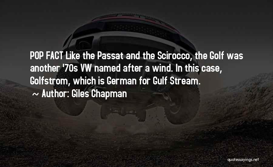 Giles Chapman Quotes: Pop Fact Like The Passat And The Scirocco, The Golf Was Another '70s Vw Named After A Wind. In This