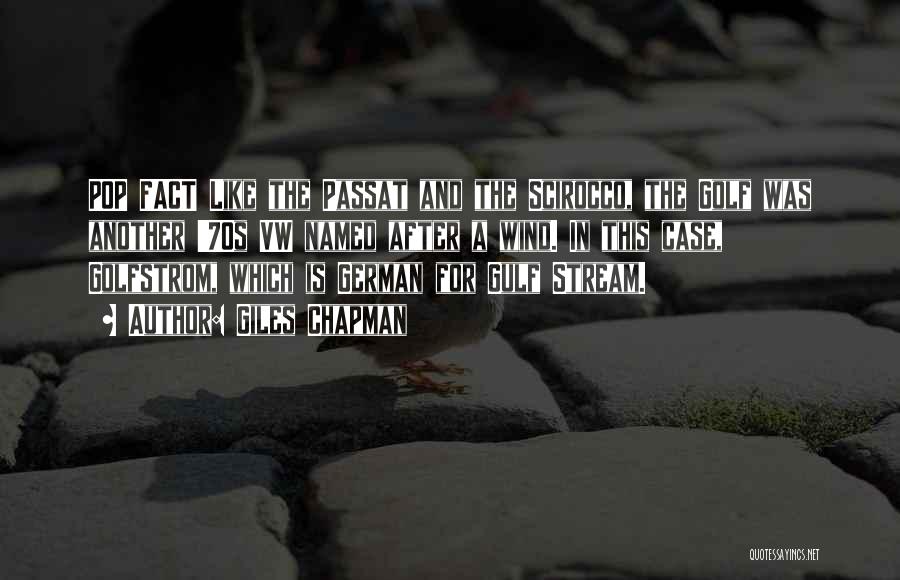 Giles Chapman Quotes: Pop Fact Like The Passat And The Scirocco, The Golf Was Another '70s Vw Named After A Wind. In This
