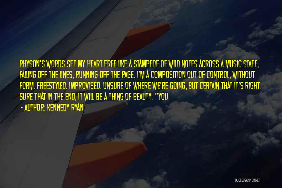 Kennedy Ryan Quotes: Rhyson's Words Set My Heart Free Like A Stampede Of Wild Notes Across A Music Staff, Falling Off The Lines,