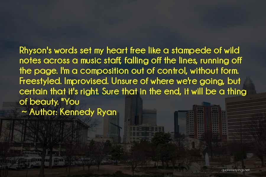 Kennedy Ryan Quotes: Rhyson's Words Set My Heart Free Like A Stampede Of Wild Notes Across A Music Staff, Falling Off The Lines,