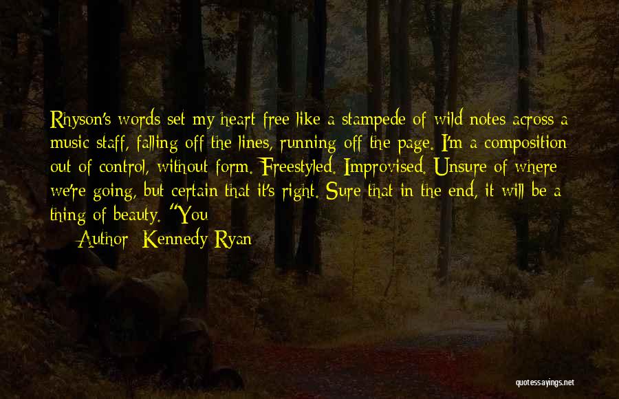 Kennedy Ryan Quotes: Rhyson's Words Set My Heart Free Like A Stampede Of Wild Notes Across A Music Staff, Falling Off The Lines,