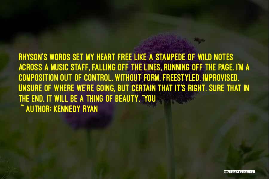 Kennedy Ryan Quotes: Rhyson's Words Set My Heart Free Like A Stampede Of Wild Notes Across A Music Staff, Falling Off The Lines,