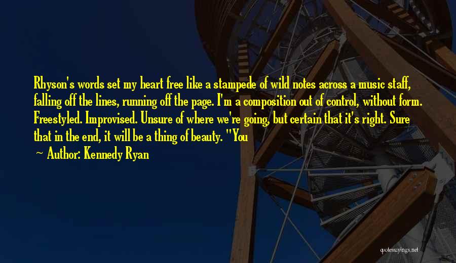 Kennedy Ryan Quotes: Rhyson's Words Set My Heart Free Like A Stampede Of Wild Notes Across A Music Staff, Falling Off The Lines,