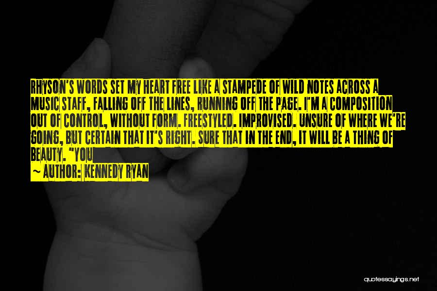 Kennedy Ryan Quotes: Rhyson's Words Set My Heart Free Like A Stampede Of Wild Notes Across A Music Staff, Falling Off The Lines,