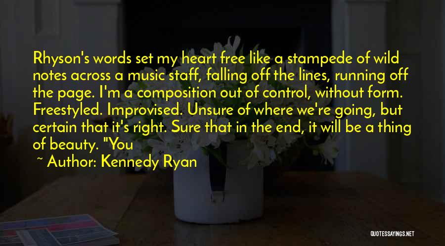 Kennedy Ryan Quotes: Rhyson's Words Set My Heart Free Like A Stampede Of Wild Notes Across A Music Staff, Falling Off The Lines,