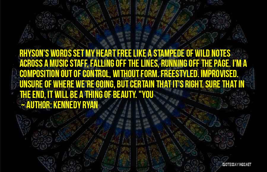 Kennedy Ryan Quotes: Rhyson's Words Set My Heart Free Like A Stampede Of Wild Notes Across A Music Staff, Falling Off The Lines,