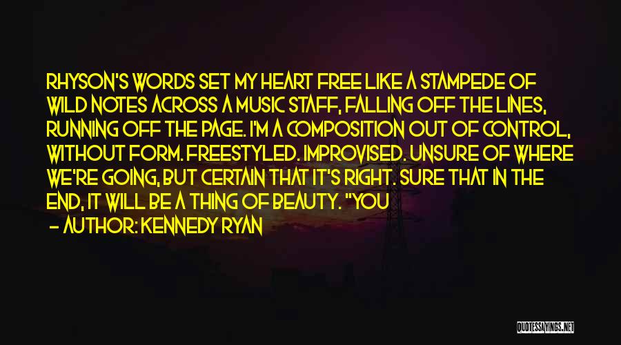 Kennedy Ryan Quotes: Rhyson's Words Set My Heart Free Like A Stampede Of Wild Notes Across A Music Staff, Falling Off The Lines,