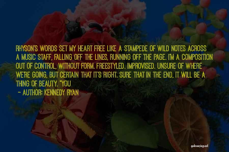 Kennedy Ryan Quotes: Rhyson's Words Set My Heart Free Like A Stampede Of Wild Notes Across A Music Staff, Falling Off The Lines,