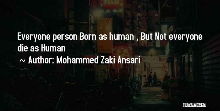 Mohammed Zaki Ansari Quotes: Everyone Person Born As Human , But Not Everyone Die As Human