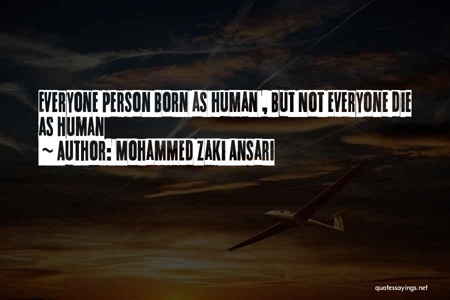 Mohammed Zaki Ansari Quotes: Everyone Person Born As Human , But Not Everyone Die As Human