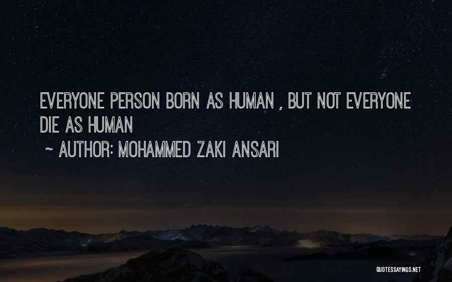 Mohammed Zaki Ansari Quotes: Everyone Person Born As Human , But Not Everyone Die As Human