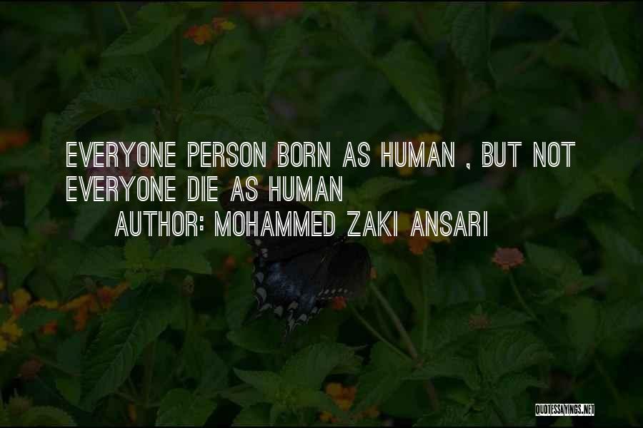 Mohammed Zaki Ansari Quotes: Everyone Person Born As Human , But Not Everyone Die As Human