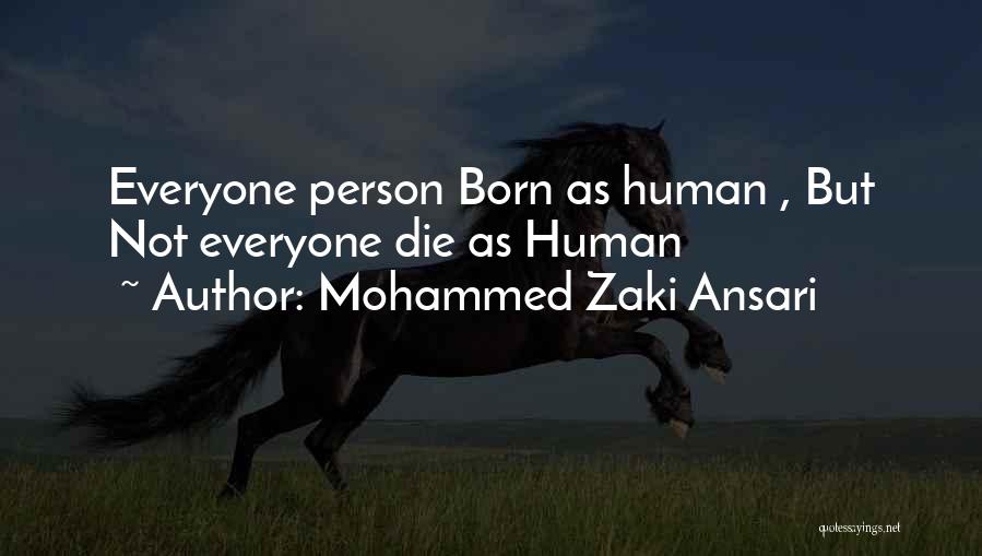 Mohammed Zaki Ansari Quotes: Everyone Person Born As Human , But Not Everyone Die As Human