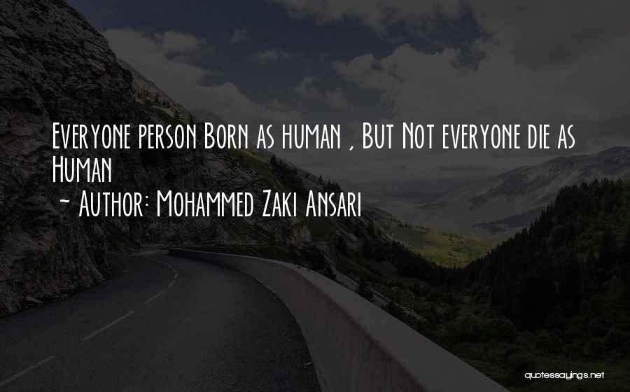 Mohammed Zaki Ansari Quotes: Everyone Person Born As Human , But Not Everyone Die As Human