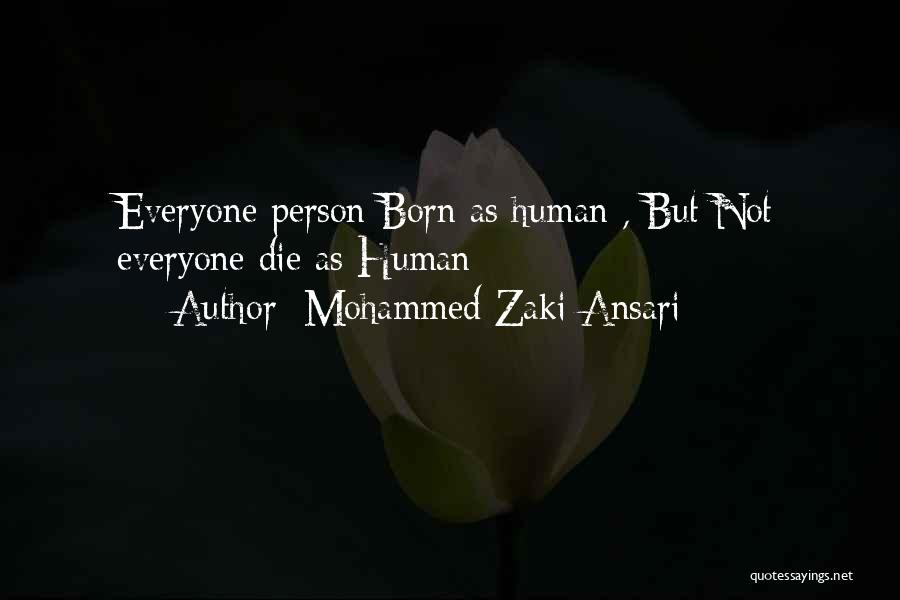 Mohammed Zaki Ansari Quotes: Everyone Person Born As Human , But Not Everyone Die As Human