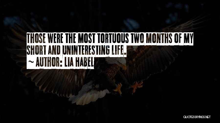 Lia Habel Quotes: Those Were The Most Tortuous Two Months Of My Short And Uninteresting Life.