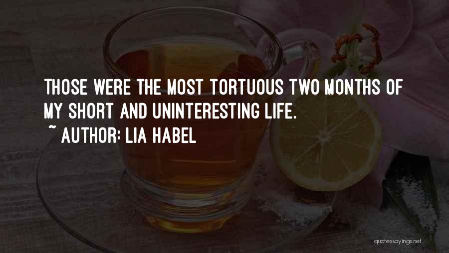 Lia Habel Quotes: Those Were The Most Tortuous Two Months Of My Short And Uninteresting Life.