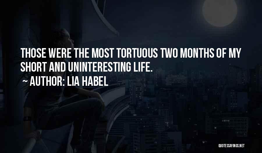 Lia Habel Quotes: Those Were The Most Tortuous Two Months Of My Short And Uninteresting Life.