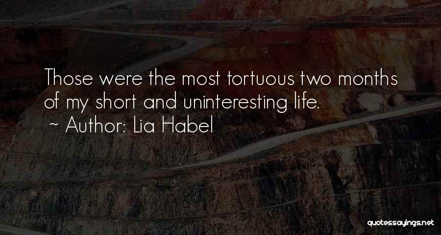 Lia Habel Quotes: Those Were The Most Tortuous Two Months Of My Short And Uninteresting Life.