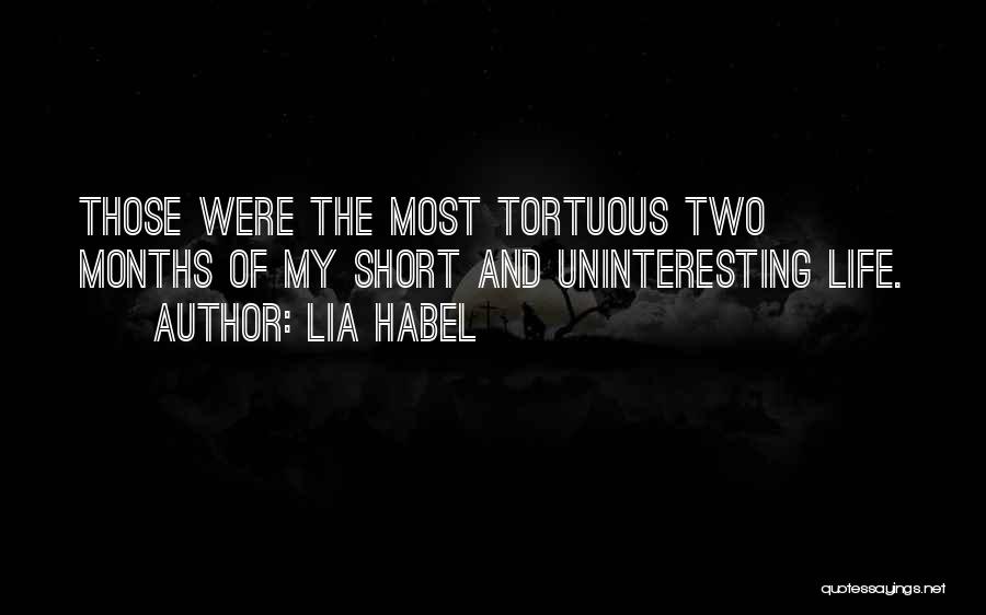 Lia Habel Quotes: Those Were The Most Tortuous Two Months Of My Short And Uninteresting Life.