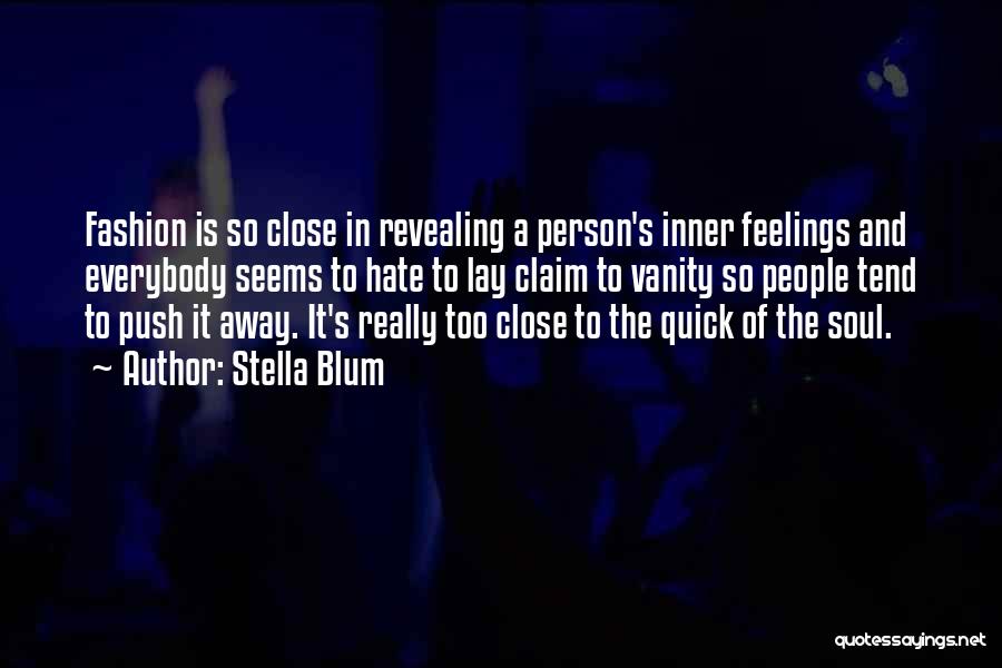 Stella Blum Quotes: Fashion Is So Close In Revealing A Person's Inner Feelings And Everybody Seems To Hate To Lay Claim To Vanity