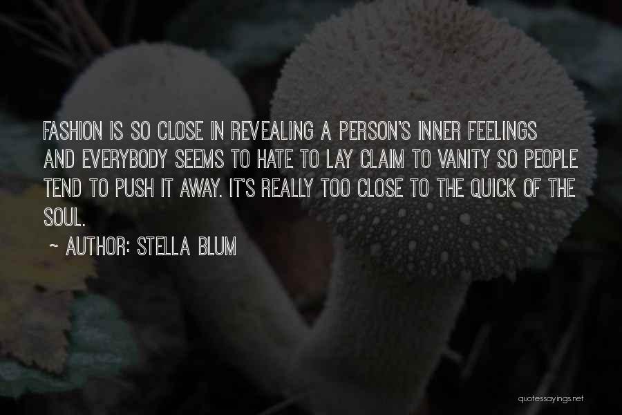 Stella Blum Quotes: Fashion Is So Close In Revealing A Person's Inner Feelings And Everybody Seems To Hate To Lay Claim To Vanity