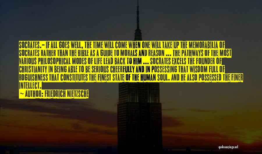 Friedrich Nietzsche Quotes: Socrates.- If All Goes Well, The Time Will Come When One Will Take Up The Memorabilia Of Socrates Rather Than