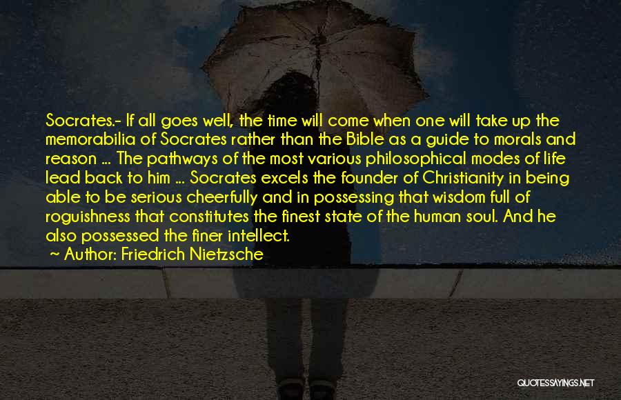 Friedrich Nietzsche Quotes: Socrates.- If All Goes Well, The Time Will Come When One Will Take Up The Memorabilia Of Socrates Rather Than