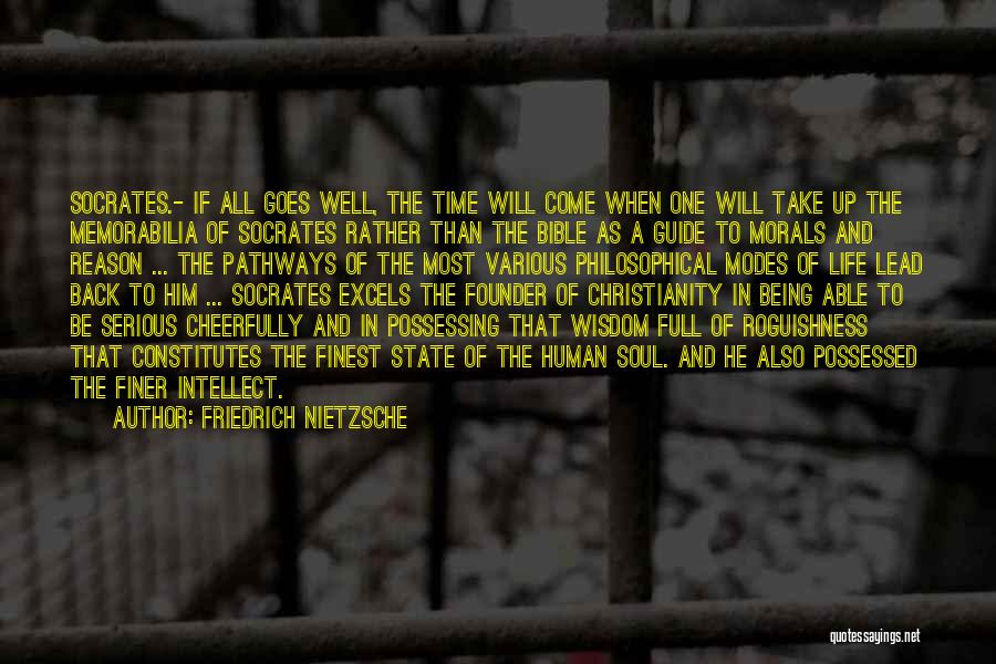 Friedrich Nietzsche Quotes: Socrates.- If All Goes Well, The Time Will Come When One Will Take Up The Memorabilia Of Socrates Rather Than