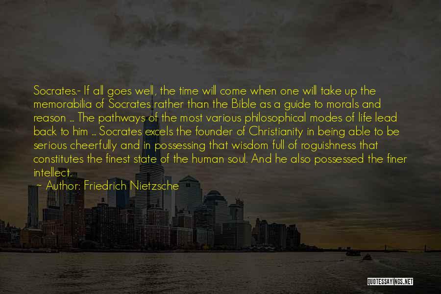 Friedrich Nietzsche Quotes: Socrates.- If All Goes Well, The Time Will Come When One Will Take Up The Memorabilia Of Socrates Rather Than