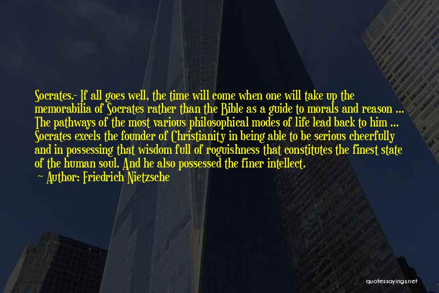 Friedrich Nietzsche Quotes: Socrates.- If All Goes Well, The Time Will Come When One Will Take Up The Memorabilia Of Socrates Rather Than