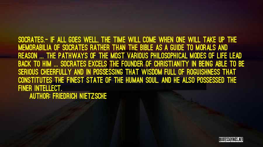 Friedrich Nietzsche Quotes: Socrates.- If All Goes Well, The Time Will Come When One Will Take Up The Memorabilia Of Socrates Rather Than