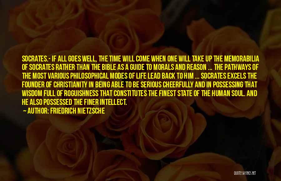 Friedrich Nietzsche Quotes: Socrates.- If All Goes Well, The Time Will Come When One Will Take Up The Memorabilia Of Socrates Rather Than